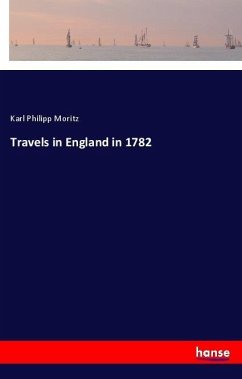 Travels in England in 1782 - Moritz, Karl Philipp