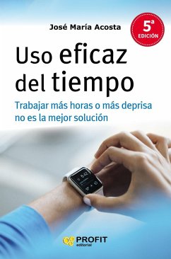 Uso eficaz del tiempo : trabajar más horas o más deprisa no es la solución - Acosta Vera, José María