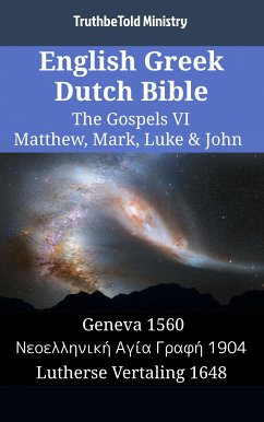 English Greek Dutch Bible - The Gospels VI - Matthew, Mark, Luke & John (eBook, ePUB) - Ministry, TruthBeTold