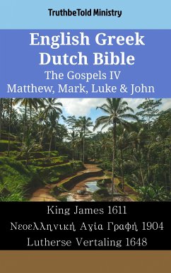 English Greek Dutch Bible - The Gospels IV - Matthew, Mark, Luke & John (eBook, ePUB) - Ministry, TruthBeTold