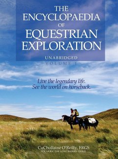 The Encyclopaedia of Equestrian Exploration Volume 1 - A Study of the Geographic and Spiritual Equestrian Journey, based upon the philosophy of Harmonious Horsemanship - O'Reilly, Cuchullaine