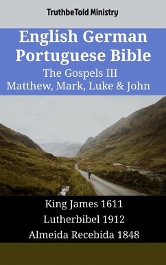 English German Portuguese Bible - The Gospels III - Matthew, Mark, Luke & John (eBook, ePUB) - Ministry, TruthBeTold