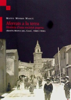 Aferrats a la terra. Història d'una societat pagesa : (Santa Maria del Camí, 1890-1936) - Morro i Marcè, Mateu