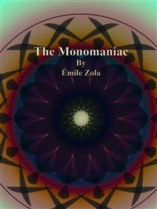 The Monomaniac (eBook, ePUB) - Zola, Émile