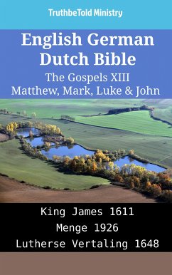 English German Dutch Bible - The Gospels XIII - Matthew, Mark, Luke & John (eBook, ePUB) - Ministry, TruthBeTold