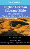 English German Cebuano Bible - The Gospels VIII - Matthew, Mark, Luke & John (eBook, ePUB)