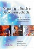 Preparing to Teach in Secondary Schools: A Student Teacher's Guide to Professional Issues in Secondary Education - Abbott, Ian; Huddleston, Prue; Middlewood, David