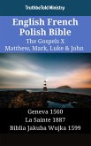 English French Polish Bible - The Gospels X - Matthew, Mark, Luke & John (eBook, ePUB) English French Polish Bible - The Gospels X - Matthew, Mark, Luke & John (eBook, ePUB)