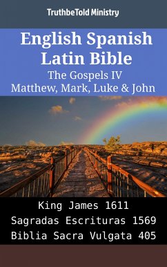 English Spanish Latin Bible - The Gospels IV - Matthew, Mark, Luke & John (eBook, ePUB) - Ministry, TruthBeTold