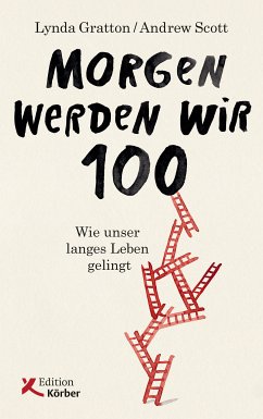 Morgen werden wir 100 (eBook, PDF) - Gratton, Lynda; Scott, Andrew