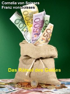 Das Rätsel des Geldes (eBook, ePUB) - von Soisses, Cornelia; von Soisses, Franz