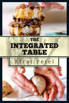 The Integrated Table: Nutritious Recipes for Diversified Eating (eBook, ePUB) - Petel, Efrat; Barnea, Ofrit; David, Shirly Ben
