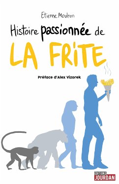 Histoire passionnée de la frite (eBook, ePUB) - Moulron, Etienne