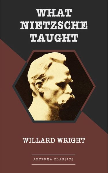 What Nietzsche Taught (eBook, ePUB) What Nietzsche Taught (eBook, ePUB)