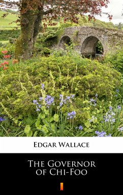 The Governor of Chi-Foo (eBook, ePUB) - Wallace, Edgar