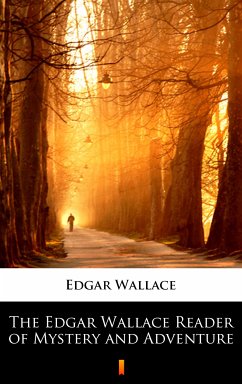 The Edgar Wallace Reader of Mystery and Adventure (eBook, ePUB) - Wallace, Edgar