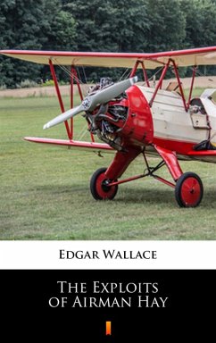 The Exploits of Airman Hay (eBook, ePUB) - Wallace, Edgar