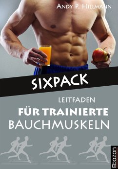 Sixpack - Leitfaden für trainierte Bauchmuskeln (eBook, PDF) - Andy P., Hillmann