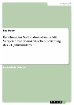 Erziehung im Nationalsozialismus. Mit Vergleich zur demokratischen Erziehung des 21. Jahrhunderts (eBook, PDF)