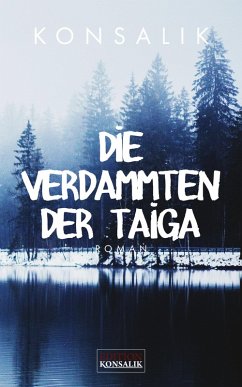 Die Verdammten der Taiga (eBook, ePUB) - Konsalik, Heinz G.