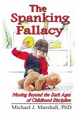 The Spanking Fallacy, Moving Beyond the Dark Ages of Childhood Discipline (eBook, ePUB)