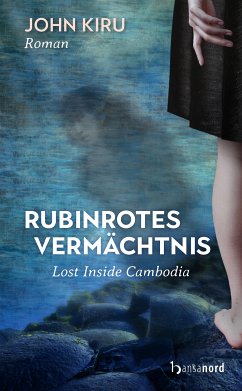 Rubinrotes Vermächtnis - Lost Inside Cambodia (eBook, ePUB) - Kiru, John