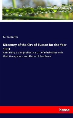 Directory of the City of Tucson for the Year 1881 - Barter, G. W.