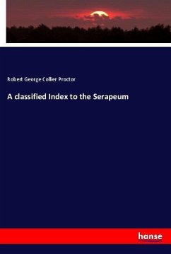 A classified Index to the Serapeum - Proctor, Robert George Collier