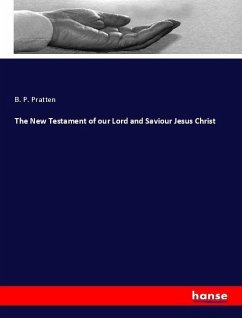 The New Testament of our Lord and Saviour Jesus Christ - Pratten, B. P.