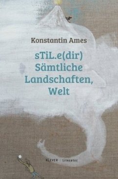 sTiL.e(dir) Sämtliche Landschaften, Welt - Ames, Konstantin