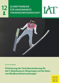 Präzisierung der Technikorientierung für die V-Skihaltung im Skispringen auf der Basis von Windkanaluntersuchungen - Kreibich, Sascha