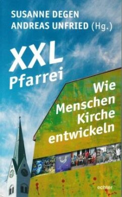 XXL-Pfarrei - Wie Menschen Kirche entwickeln - Degen, Susanne;Unfried, Andreas