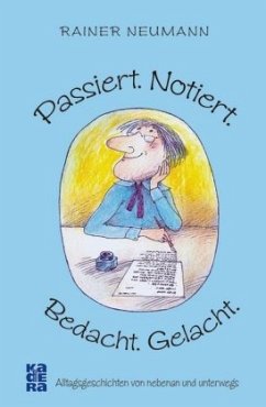 Passiert. Notiert. Bedacht. Gelacht. - Neumann, Rainer