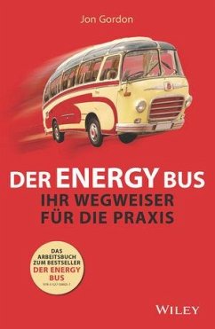 Der Energy Bus - Ihr Wegweiser für die Praxis - Gordon, Jon;Kelly, Amy P.