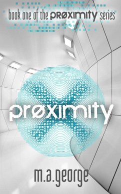 Proximity (Proximity Series, #1) (eBook, ePUB) - George, M. A. Proximity (Proximity Series, #1) (eBook, ePUB) - George, M. A.