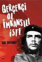 Gercekci Ol Imkansizi Iste - Che Guevara, Ernesto