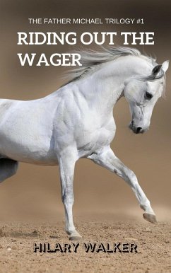Cover Riding Out the Wager: The Story of a Damaged Horse & His Soldier (The Father Michael Trilogy, #1) (eBook, ePUB)