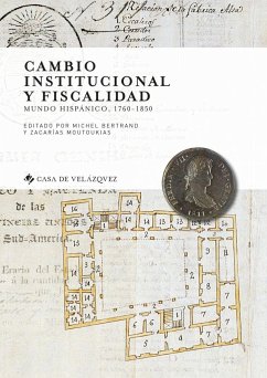 Cambio institucional y fiscalidad : mundo hispánico, 1760-1850