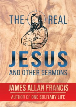 The Real Jesus And Other Sermons - Francis, James Allan