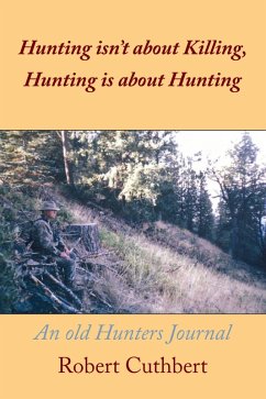 Hunting Isn'T About Killing, Hunting Is About Hunting (eBook, ePUB)