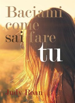 Baciami come sai fare tu (eBook, PDF) - Roan, Judy