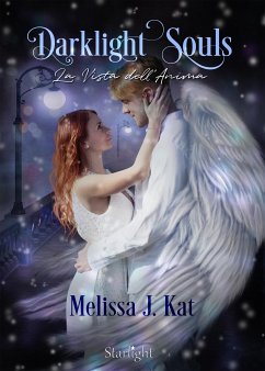 Darklight Souls. La Vista dell'Anima (Collana Starlight) (eBook, ePUB) - J Kat, Melissa