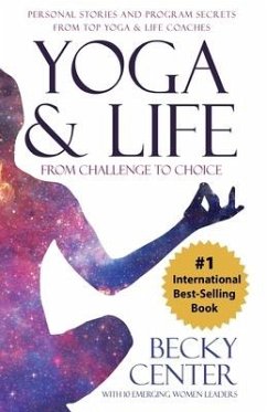 Yoga & Life: From Challenge to Choice, Personal Stories and Program Secrets, From Top Yoga & Life Coaches - Center, Becky