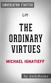 The Ordinary Virtues: by Michael Ignatieff​​​​​​​   Conversation Starters (eBook, ePUB)