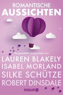 Romantische Aussichten: Große Gefühle bei Knaur (eBook, ePUB) - Maifeld, Monika; Morland, Isabel; Dinsdale, Robert; Schütze, Silke; Wilde, Kati; Keen, Liv; Wasley, Sasha; Blakely, Lauren