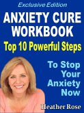 Anxiety Workbook:Top 10 Powerful Steps How To Stop Your Anxiety Now. (eBook, ePUB)