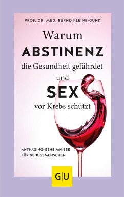 Warum Abstinenz die Gesundheit gefährdet und Sex vor Krebs schützt - Kleine-Gunk, Bernd