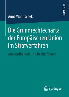 Die Grundrechtecharta der Europäischen Union im Strafverfahren (eBook, PDF) - Wanitschek, Anna
