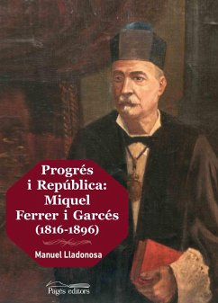 Progrés i República: Miquel Ferrer i Garcés (1816-1896) - Lladonosa i Vall-llebrera, Manuel