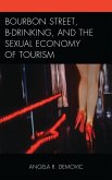 Bourbon Street, B-Drinking, and the Sexual Economy of Tourism (eBook, ePUB) Bourbon Street, B-Drinking, and the Sexual Economy of Tourism (eBook, ePUB)